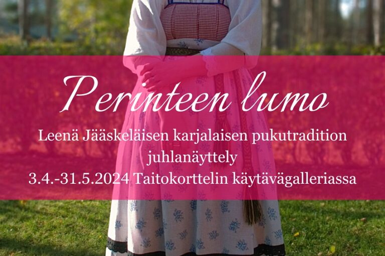 Leena Jääskeläisen Perinteen Lumo karjalaisten perinneasujen näyttely 3.4.-31.5.2024 Taitokorttelin Käytävägalleriassa.